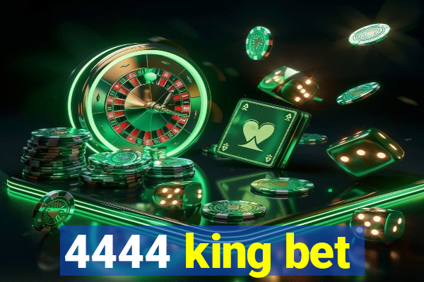 4444 king bet